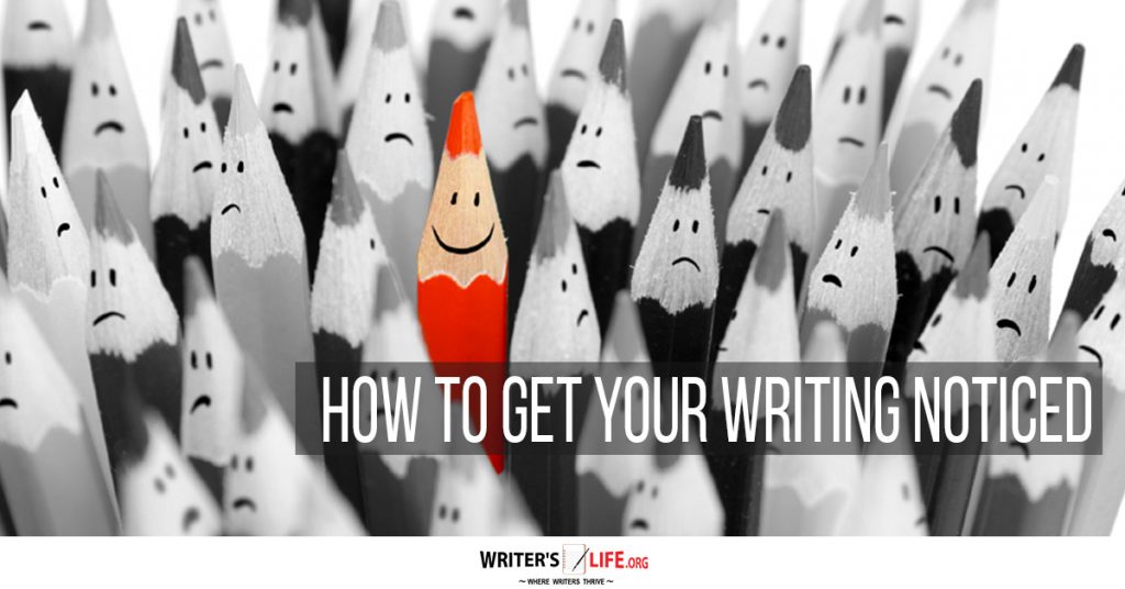 How To Get Your Writing Noticed – Writer’s Life.org