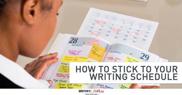 How To Stick To Your Writing Schedule - Writer's Life.org