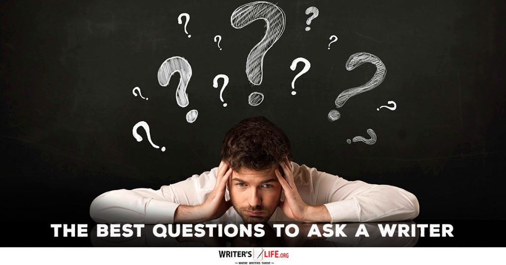 The Best Questions To Ask A Writer – Writer’s Life.org