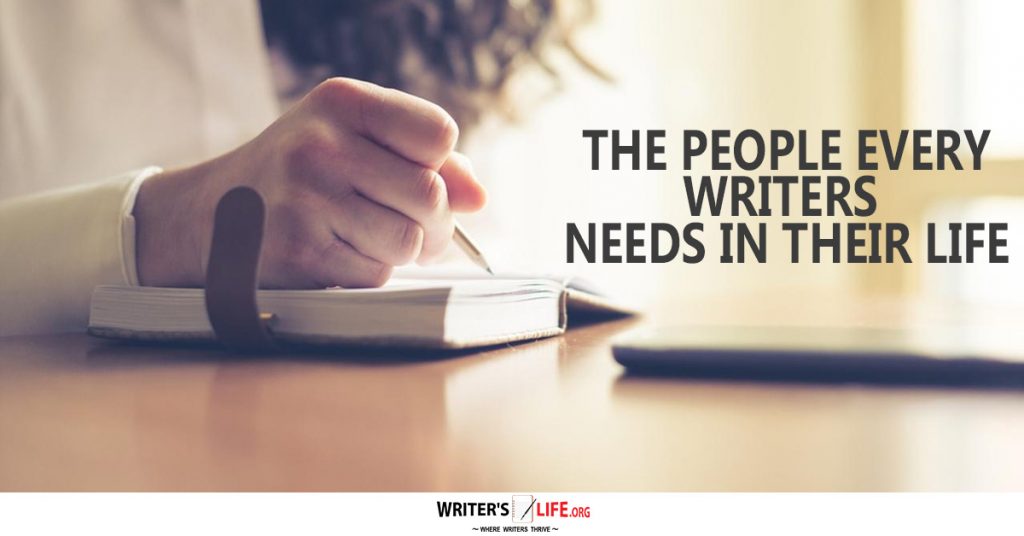 The People Every Writer Needs In Their Life – Writer’s Life.org