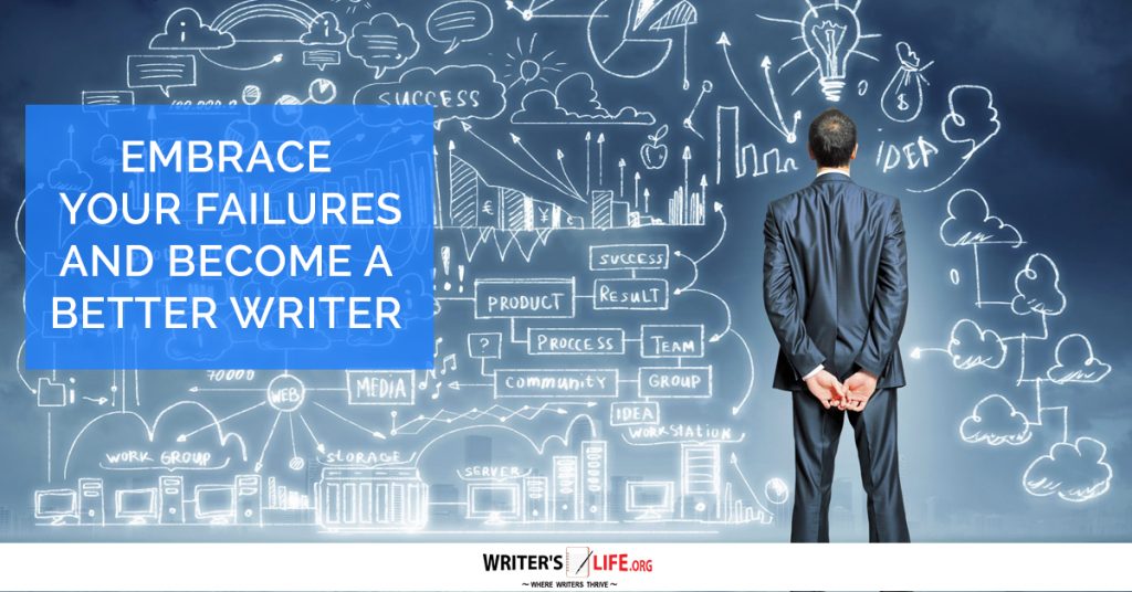 Embrace Your Failures And Become A better Writer – Writer’s Life.org www.writerslife.org/