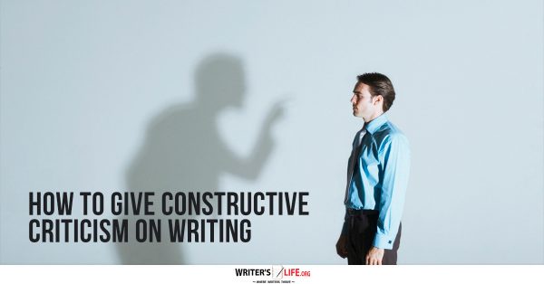 How To Give Constructive Criticism On Writing - Writer's Life.org