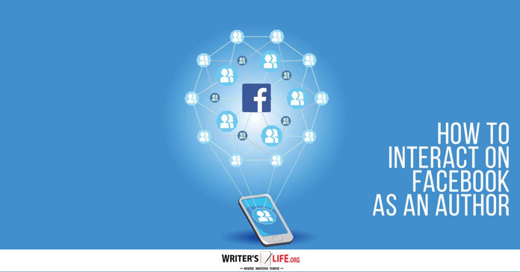 How To Interact On Facebook As An Author – Writer’s Life.org
