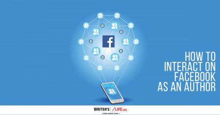 How To Interact On Facebook As An Author - Writer's Life.org