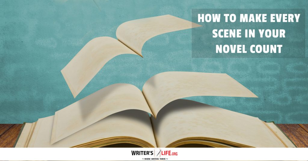 How To Make Every Scene In Your Novel Count – Writer’s Life.org