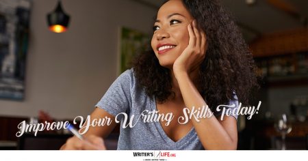 Improve Your Writing Skills Today! - Writer's Life.org