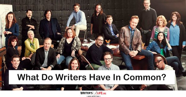 What Do Writers Have In Common? - Writer's Life.org