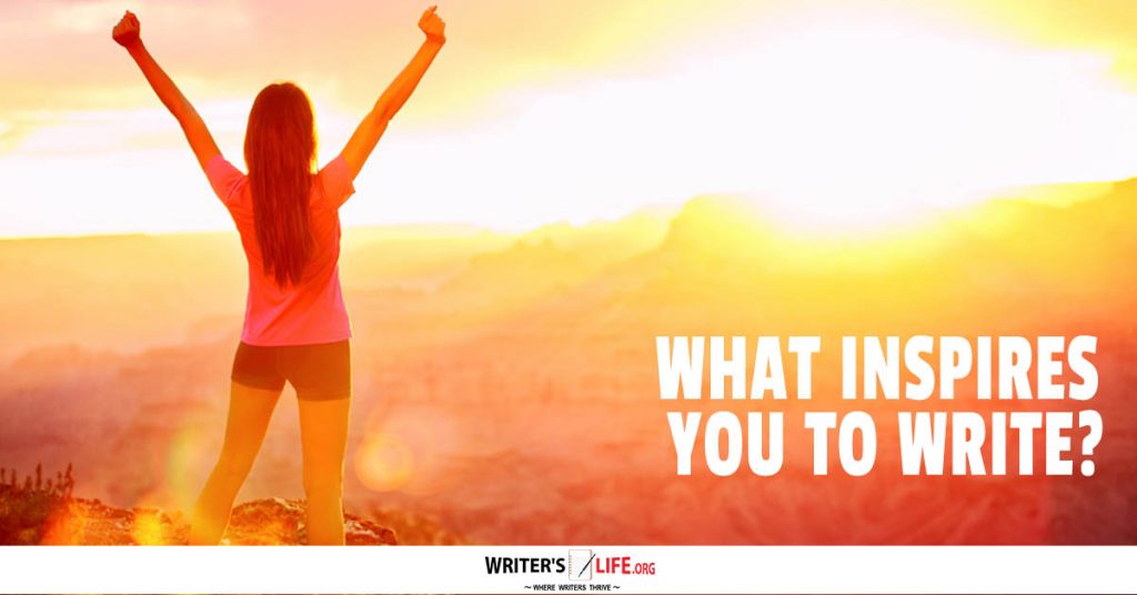 What Inspires You To Write? – Writer’s Life.org