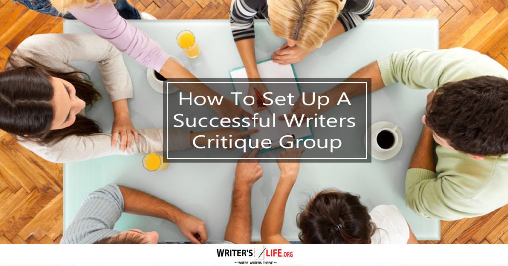 How To Set Up A Successful Writers Critique Group – Writer’slife.org