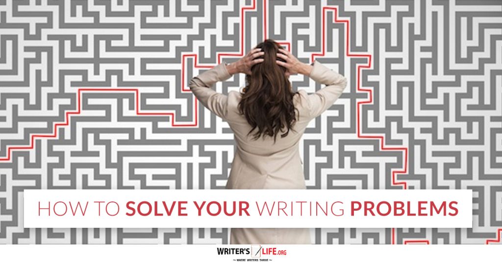 How To Solve Your Writing Problems – Writer’s Life.org