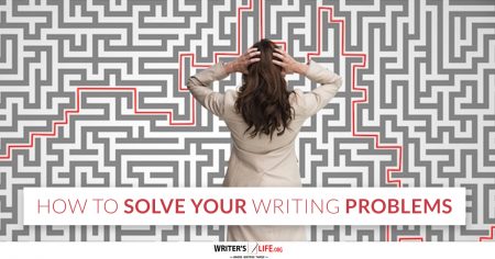 How To Solve Your Writing Problems - Writer's Life.org