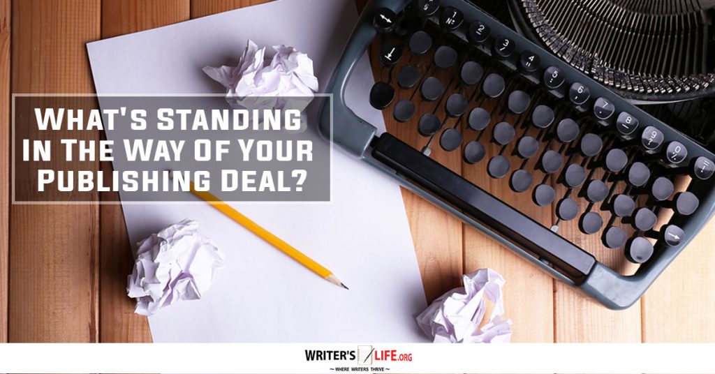 What’s Standing In The Way Of Your Publishing Deal? – Writer’s Life.org