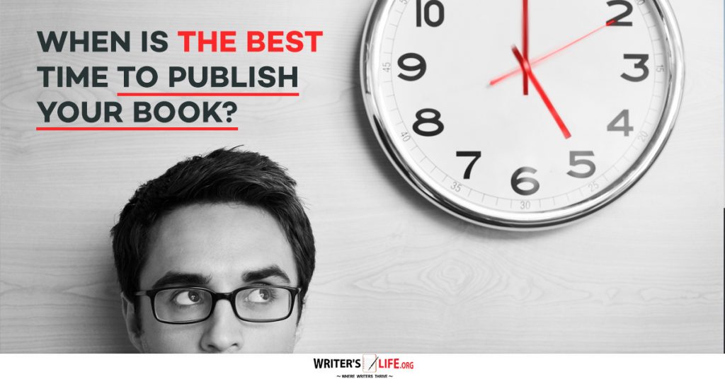 When Is The Best Time To Publish Your Book – Writers Life.org