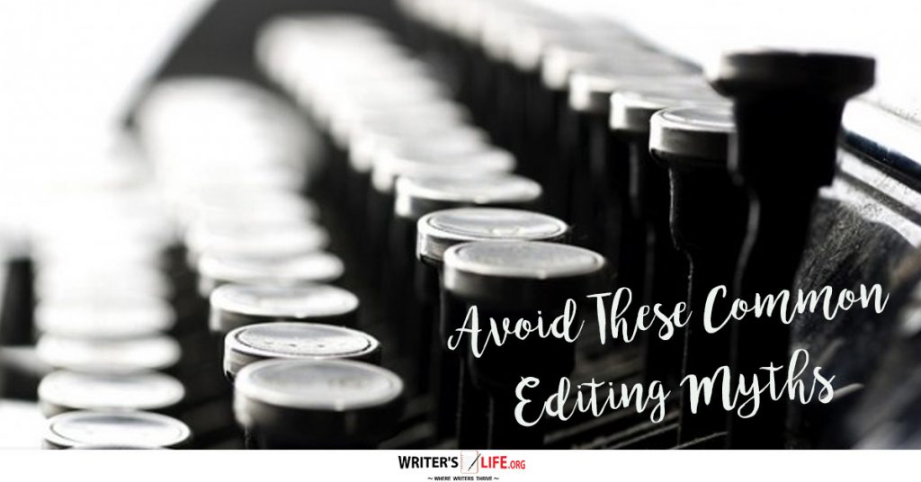 Avoid These Common Editing Myths – Writer’s Life.org