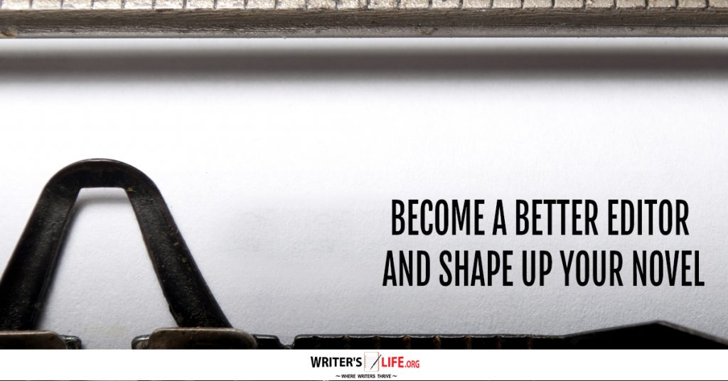 Become A Better Editor And Shape Up Your Novel – Writer’s Life.org