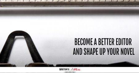 Become A Better Editor And Shape Up Your Novel - Writer's Life.org