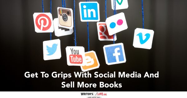 Get To Grips With Social Media And Sell More Books - WritersLife.org