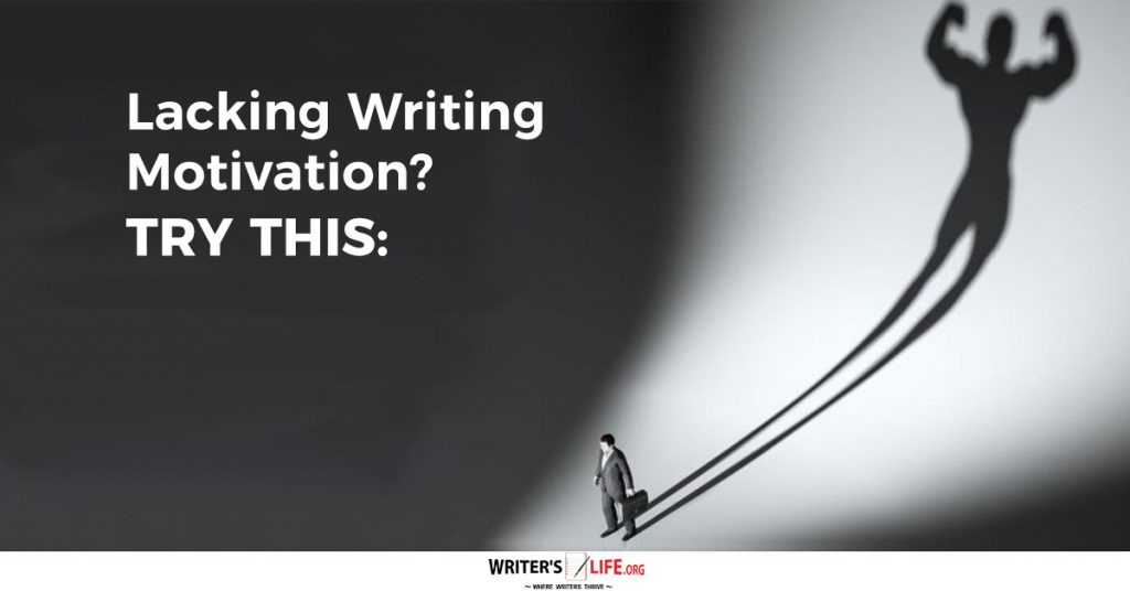 Lacking Writing Motivation Try This -Writers Life.org