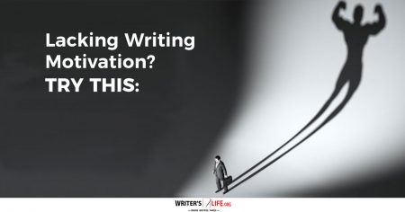 Lacking Writing Motivation Try This-Writers Life.org