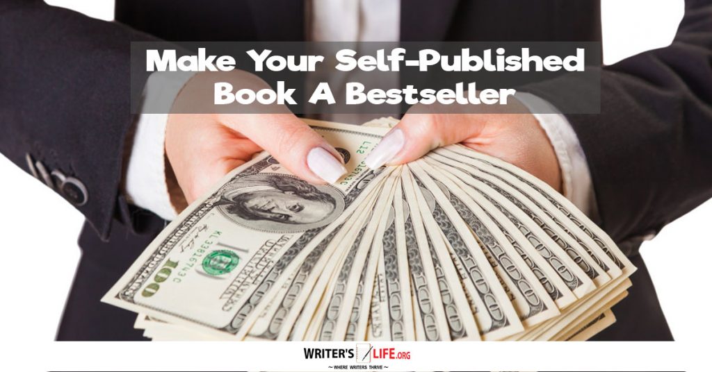 Make Your Self-Published Book A Bestseller – Writer’s Life.org