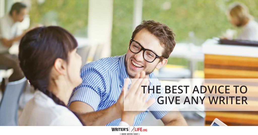 The Best Advice To Give Any Writer – Writer’s Life.org
