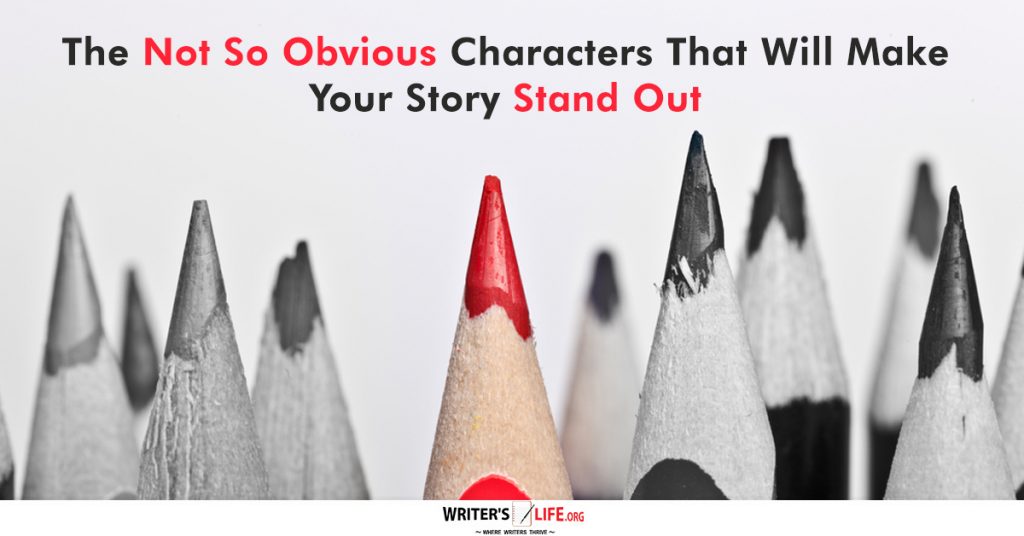 The Not So Obvious Characters That Will Make Your Story Stand Out – Writer’s Life.org