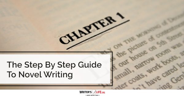 The Step By Step Guide To Novel Writing - Writer's Life.org