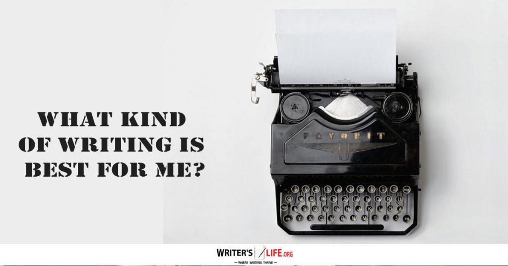 What Kind Of Writing Is Best For Me? – Writer’s Life.org