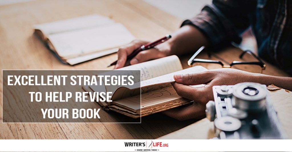 Excellent Strategies To Help Revise Your Book – Writer’s Life.org