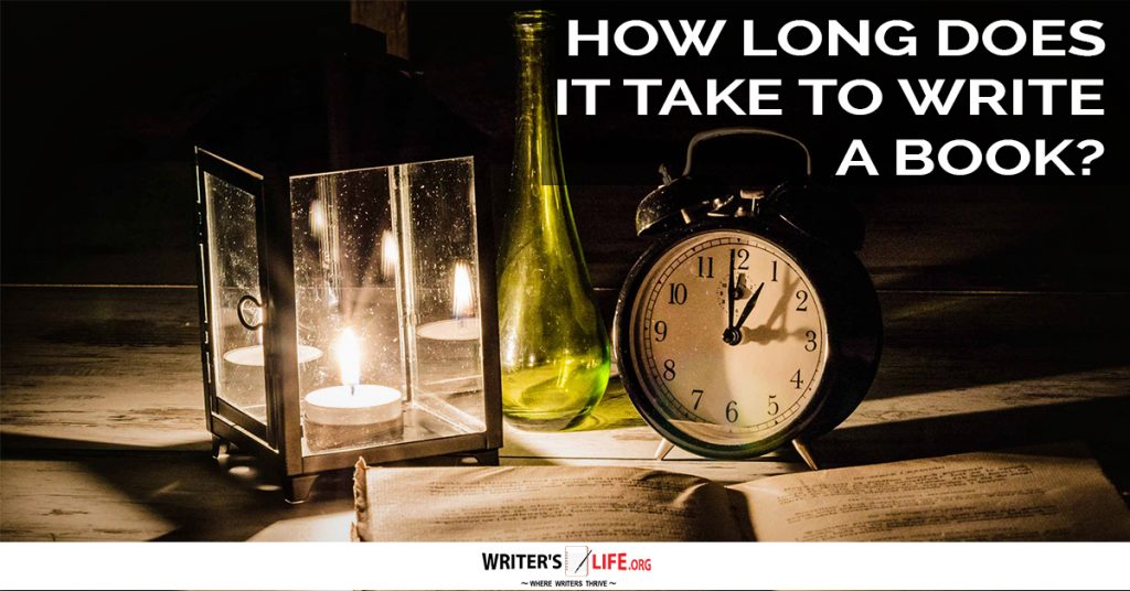 How Long Does It Take To Write A Book? – Writer’s Life.org