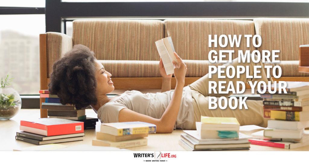 How To Get More People To Read Your Book – Writer’s Life.org