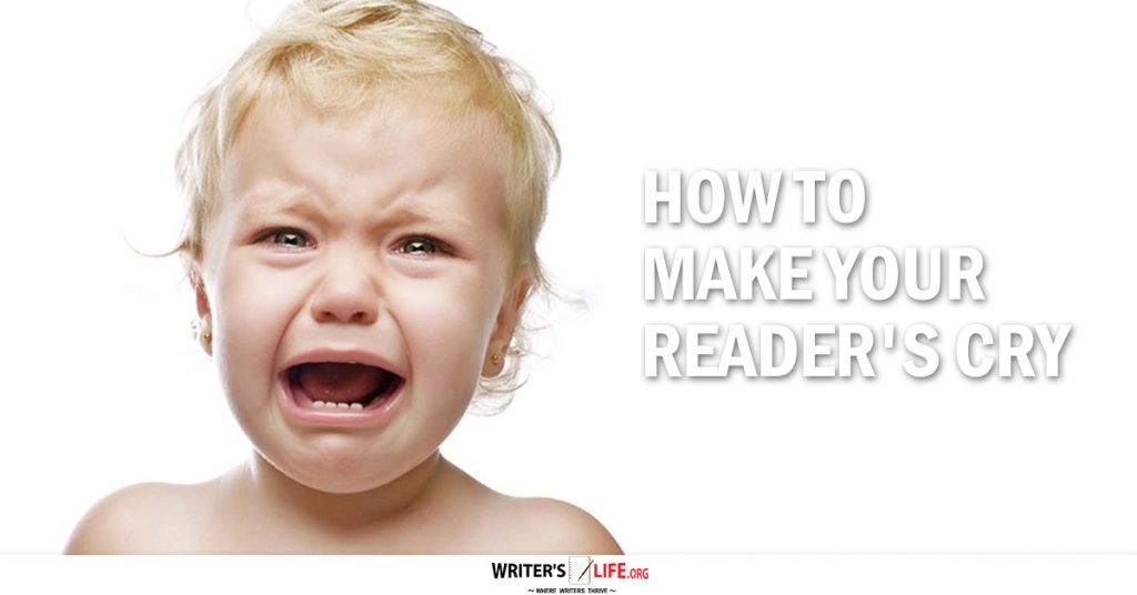 How To Make Your Readers Cry – Writer’s Life.org