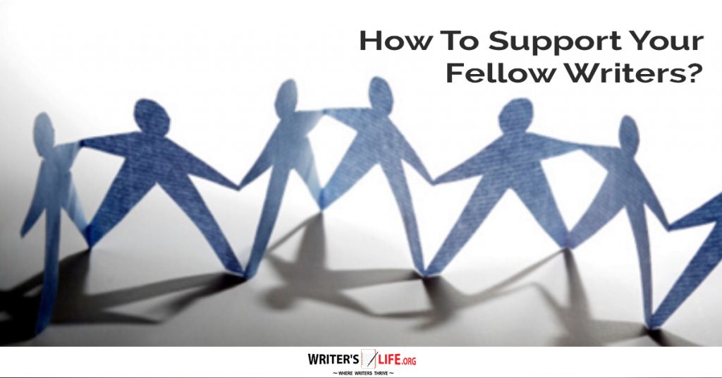 How To Support Your Fellow Writers – Writer’s Life.org