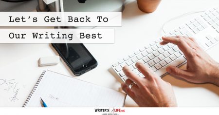Let’s Get Back To Our Writing Best -Writer's Life.org