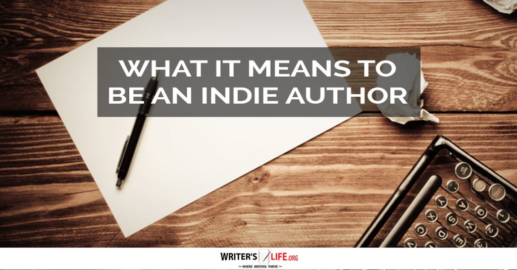 What It Means To Be An Indie Author – Writer’s Life.org