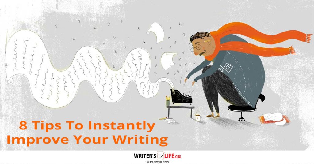 8 Tips To Instantly Improve Your Writing – Writer’s Life.org