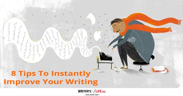 8 Tips To Instantly Improve Your Writing - Writer's Life.org