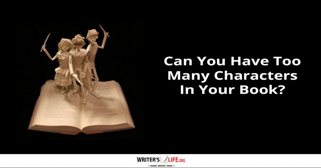 Can You Have Too Many Characters In Your Book? – Writer’s Life.org