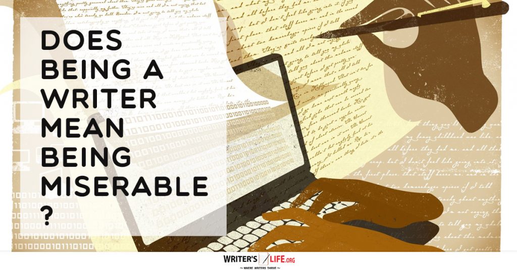 Does Being A Writer Mean Being Miserable? – Writer’s Life.org