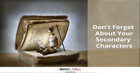 Don’t Forget About Your Secondary Characters - Writer's Life.org