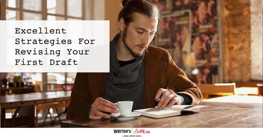 Excellent Strategies For Revising Your First Draft – Writer’s Life.org