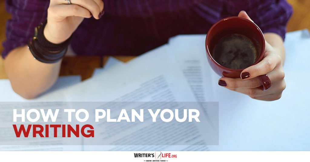 How To Plan Your Writing -Writer’s Life.org