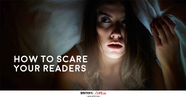 How To Scare Your Readers - Writer's Life.org