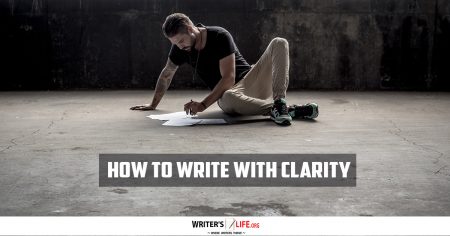 How To Write With Clarity - Writer's Life.org