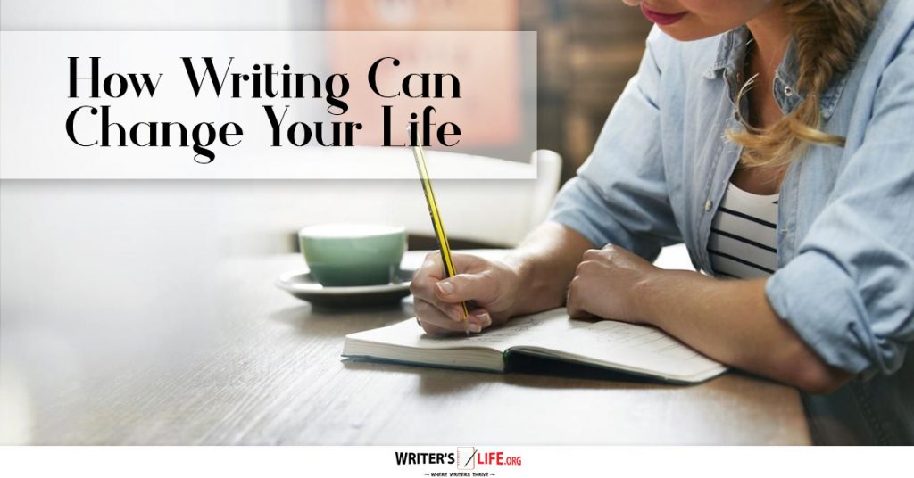 How Writing Can Change Your Life – Writer’s Life.org