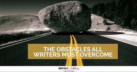 The Obstacles All Writers Must Overcome - Writer's Life.org
