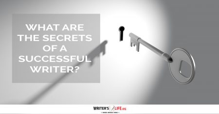 What Are The Secrets Of A Successful Writer? - Writer's Life.org