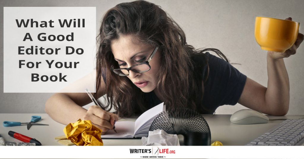What Will A Good Editor Do For Your Book? – Writer’s Life.org