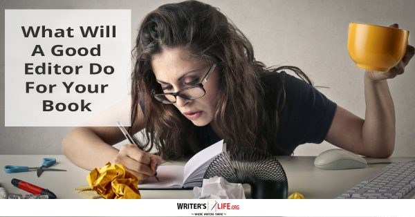 What Will A Good Editor Do For Your Book? - Writer's Life.org