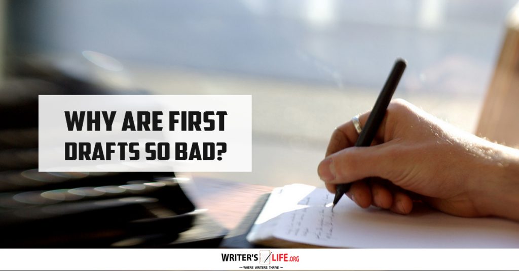 Why Are First Drafts So Bad? Writer’s Life.org